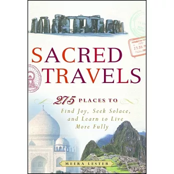 Sacred Travels: 274 Places to Find Joy, Seek Solace, and Learn to Live More Fully