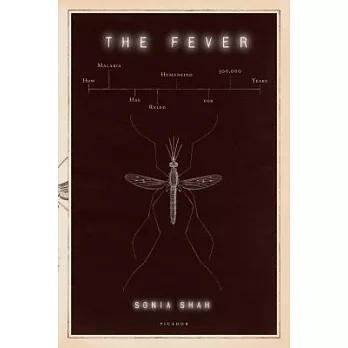 The Fever: How Malaria Has Ruled Humankind for 500,000 Years