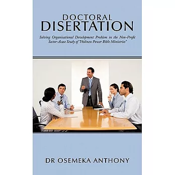 Doctoral Disertation: Solving Organisational Development Problem in the Non-profit Sector-acase Study of ”Holiness Power Bible M