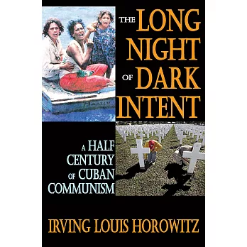 The Long Night of Dark Intent: A Half Century of Cuban Communism