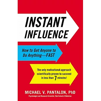 Instant Influence: How to Get Anyone to Do Anything-Fast