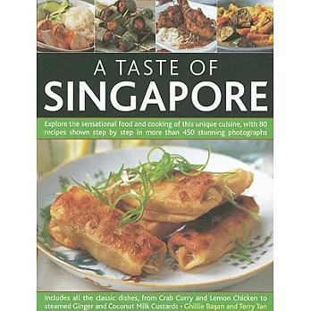 A Taste of Singapore: Explore the Sensational Food and Cooking of this Unique Cuisine, With 80 Recipes Shown Step by Step in Mor