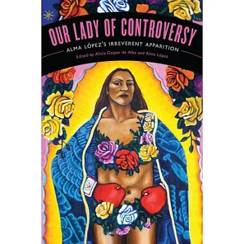 Our Lady of Controversy: Alma Lopez’s ＂Irreverent Apparition＂