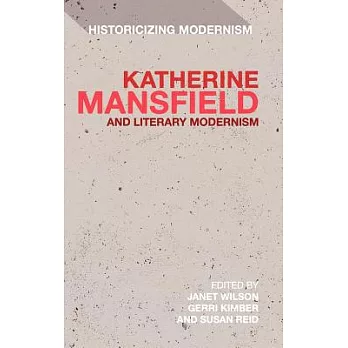 Katherine Mansfield and Literary Modernism: Historicizing Modernism
