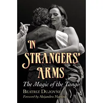 In Strangers’ Arms: The Magic of the Tango