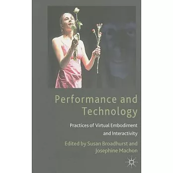 Performance and Technology: Practices of Virtual Embodiment and Interactivity