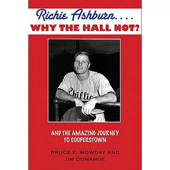 Richie Ashburn... Why the Hall Not?: The Amazing Journey to Cooperstown