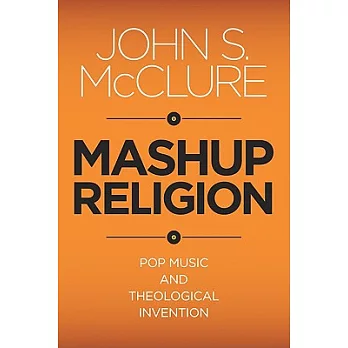 Mashup Religion: Pop Music and Theological Invention