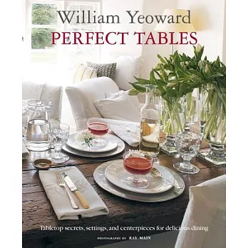 Perfect Tables: Tabletop Secrets, Settings, and Centerpieces for Delicious Dining