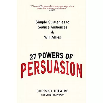 27 Powers of Persuasion: Simple Strategies to Seduce Audiences & Win Allies