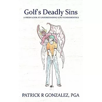Golf’s Deadly Sins: A Fresh Look at Understanding Golf Fundamentals