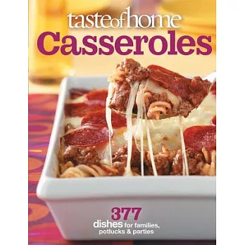 Taste of Home Casseroles: 377 Dishes for Families, Potlucks & Parties