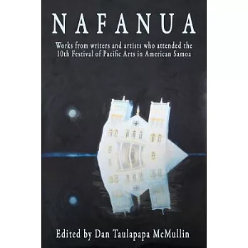 Nafanua: Works from Writers and Artists Who Attended the 10th Festival of Pacific Arts in American Samoa 2008