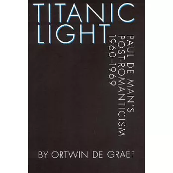 Titanic Light: Paul De Man’s Post-Romanticism, 1960-1969