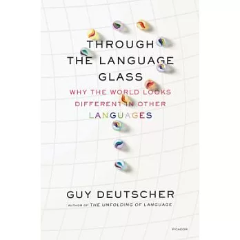 Through the Language Glass: Why the World Looks Different in Other Languages