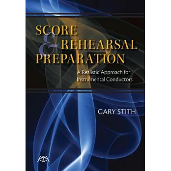 Score and Rehearsal Preparation: A Realistic Approach for Instrumental Conductors