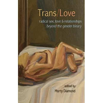Trans/Love: Radical Sex, Love & Relationships Beyond the Gender Binary