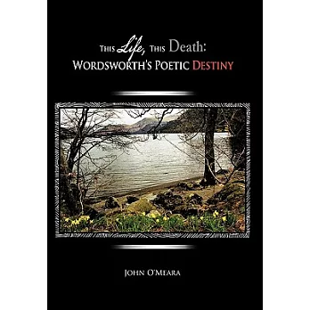 This Life, This Death: Wordsworth’s Poetic Destiny