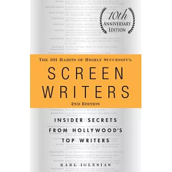 The 101 Habits of Highly Successful Screenwriters, 10th Anniversary Edition: Insider Secrets from Hollywood’s Top Writers