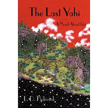 The Last Yahi: A Novel about Ishi