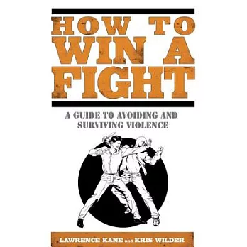 How to Win a Fight: A Guide to Avoiding and Surviving Violence