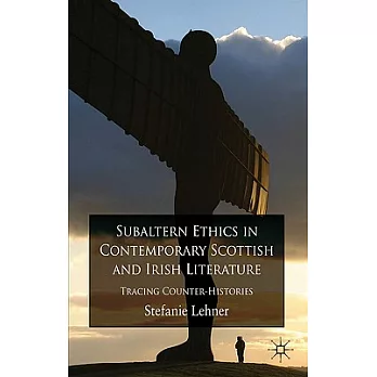 Subaltern Ethics in Contemporary Scottish and Irish Literature: Tracing Counter-Histories