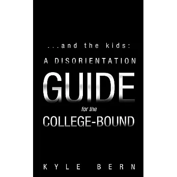 And the Kids: A Disorientation Guide for the College-bound