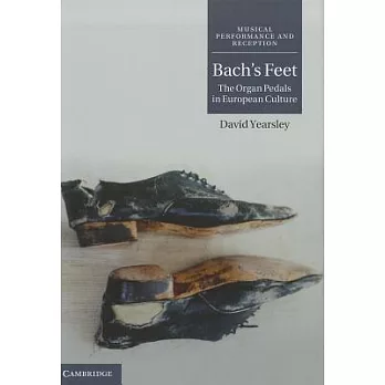 Bach’s Feet: The Organ Pedals in European Culture