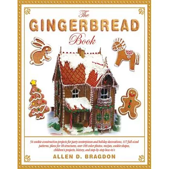 The Gingerbread Book: 54 Cookie-Construction Projects for Party Centerpieces and Holiday Decorations, 117 Full-Sized Patterns, Plans for 18