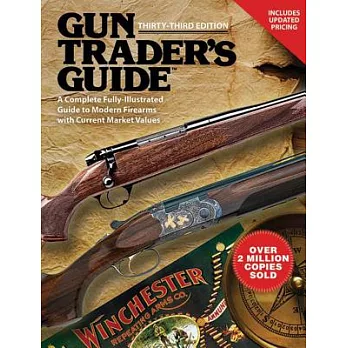 Gun Trader’s Guide, Thirty-Third Edition: A Complete, Fully-Illustrated Guide to Modern Firearms with Current Market Values