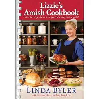Lizzie’s Amish Cookbook: Favorite Recipes from Three Generations of Amish Cooks!