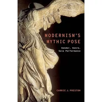 Modernism’s Mythic Pose: Gender, Genre, Solo Performance