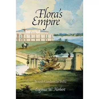 Flora’s Empire: British Gardens in India