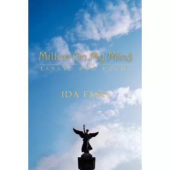 Milton on My Mind: Essays and Poems