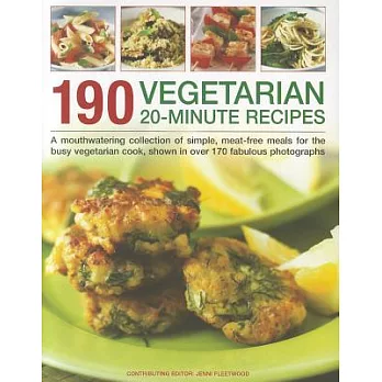 190 Vegetarian 20-Minute Recipes: A mouthwatering collection of simple, meat-free meals for the busy vegetarian cook, shown in o