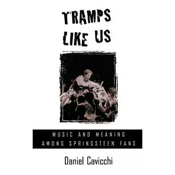 Tramps Like Us: Music & Meaning Among Springsteen Fans