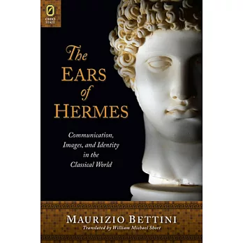 The Ears of Hermes: Communication, Images, and Identity in the Classical World