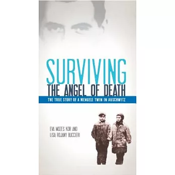 Surviving the Angel of Death: The True Story of a Mengele Twin in Auschwitz