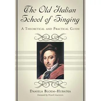 The Old Italian School of Singing: A Theoretical and Practical Guide