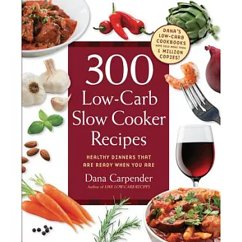 300 Low-Carb Slow Cooker Recipes: Healthy Dinners That Are Ready When You Are!