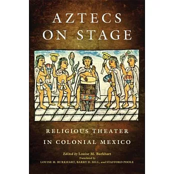 Aztecs on Stage: Religious Theater in Colonial Mexico