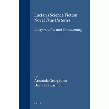 Lucian’s Science Fiction Novel True Histories: Interpretation and Commentary