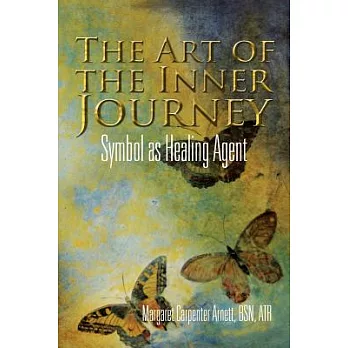 The Art of the Inner Journey: Symbol As Healing Agent : A Transformational Process