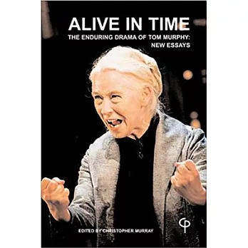 Alive in Time: The Enduring Drama of Tom Murphy: New Essays