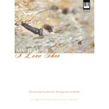My Jesus, I Love Thee: Devotional Hymns for the Journey of Faith