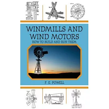 Windmills and Wind Motors: How to Build and Run Them