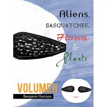 Aliens, Sasquatches, Flowers, & Plants