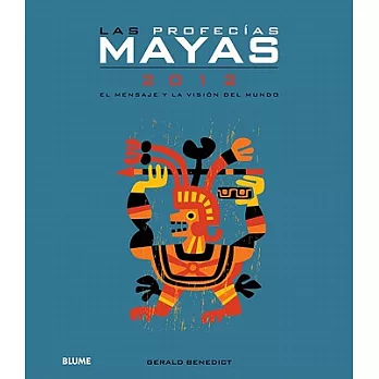 Las profecias mayas 2012 / The Mayan Prophecies for 2012: El mensaje y la vision del mundo / The Message and Vision of the World