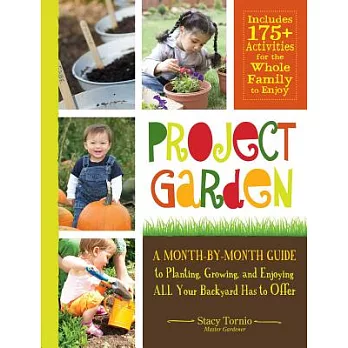 Project Garden: A Month-by-Month Guide to Planting, Growing, and Enjoying All Your Backyard Has to Offer