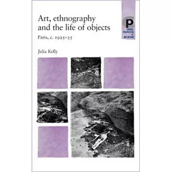 Art, Ethnography and the Life of Objects: Paris, C.1925-35